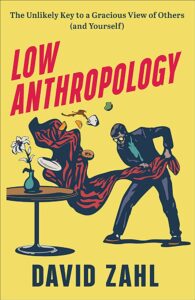 Low Anthropology, by David Zahl